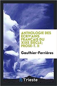 Anthologie Des ?Crivains Fran?ais Du Xixe Si?cle; Prose-T. II