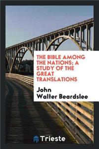 The Bible Among the Nations; A Study of the Great Translations