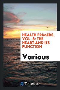 Health Primers, Vol. 8: The Heart and Its Function