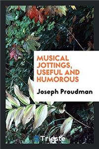 MUSICAL JOTTINGS, USEFUL AND HUMOROUS