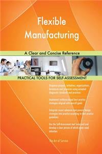 Flexible Manufacturing A Clear and Concise Reference
