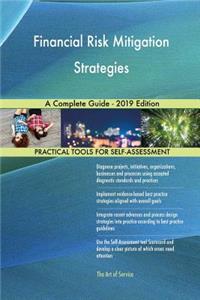 Financial Risk Mitigation Strategies A Complete Guide - 2019 Edition