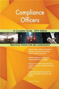 Compliance Officers A Complete Guide - 2019 Edition