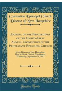 Journal of the Proceedings of the Eighty-First Annual Convention of the Protestant Episcopal Church: In the Diocese of New Hampshire, Held in Grace Church, Manchester, Wednesday, September 28, 1881 (Classic Reprint)
