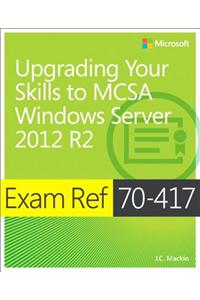 Exam Ref 70-417 Upgrading from Windows Server 2008 to Windows Server 2012 R2 (MCSA)