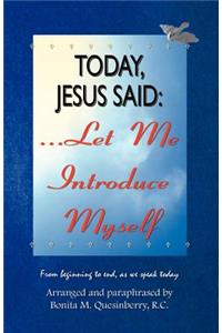 Today, Jesus Said.Let me Introduce Myself