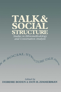 Talk and Social Structure - Studies in Ethnomethodology and Conversation Analysis