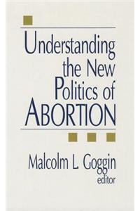 Understanding the New Politics of Abortion