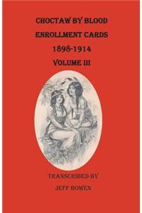 Choctaw by Blood Enrollment Cards, 1898-1914. Volume III