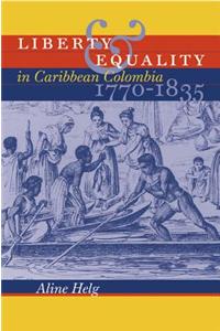 Liberty and Equality in Caribbean Colombia, 1770-1835