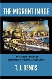 Migrant Image: The Art and Politics of Documentary during Global Crisis