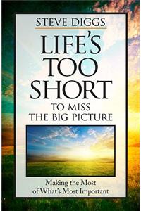 Life's Too Short to Miss the Big Picture