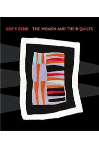 Gee's Bend: The Women and Their Quilts