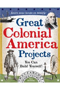 Great Colonial America Projects: You Can Build Yourself