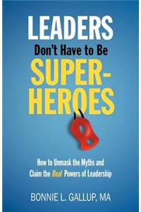 Leaders Don't Have to Be Superheroes