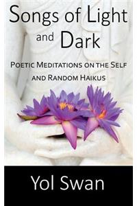 Songs of Light and Dark: Poetic Meditations on the Self and Random Haikus