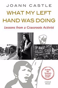 What My Left Hand Was Doing:: Lessons from a Grassroots Activist