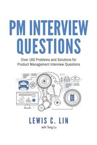 PM Interview Questions: Over 160 Problems and Solutions for Product Management Interview Questions