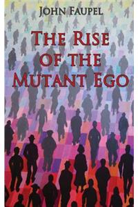 The Rise of the Mutant Ego