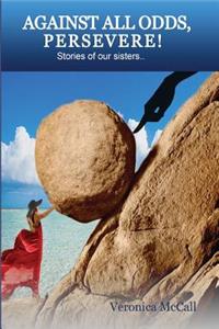 Against All Odds, Persevere!