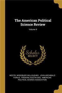 The American Political Science Review; Volume 4