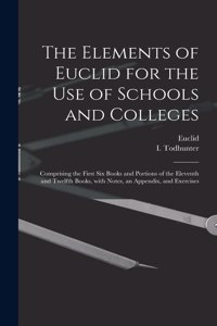 Elements of Euclid for the Use of Schools and Colleges [microform]