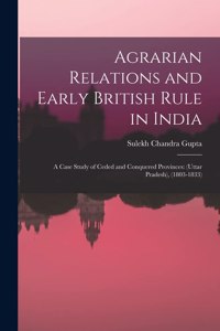 Agrarian Relations and Early British Rule in India; a Case Study of Ceded and Conquered Provinces