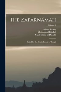 The Zafarnámah; Edited for the Asiatic Society of Bengal; Volume 1