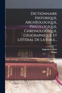 Dictionnaire Historique, Archéologique, Philologique, Chronologique, Géographique Et Littéral De La Bible...
