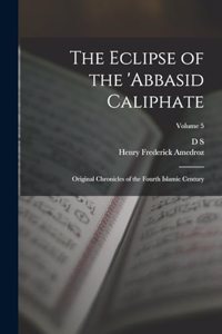 Eclipse of the 'Abbasid Caliphate; Original Chronicles of the Fourth Islamic Century; Volume 5
