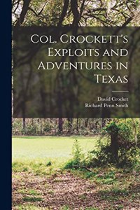 Col. Crockett's Exploits and Adventures in Texas