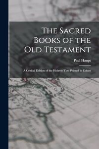 Sacred Books of the Old Testament; a Critical Edition of the Hebrew Text Printed in Colors