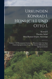 Urkunden Konrad I. Heinrich I. Und Otto I.