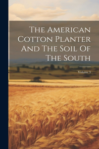 American Cotton Planter And The Soil Of The South; Volume 3