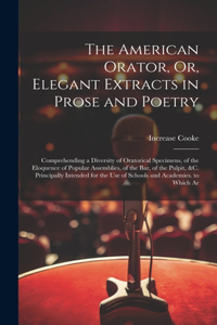 American Orator, Or, Elegant Extracts in Prose and Poetry