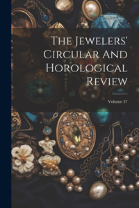 The Jewelers' Circular And Horological Review; Volume 37