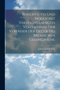 Berichtigtes und Möglichst vervollständigtes Verzeichniss der Verfasser der Lieder des bremischen Gesangbuchs.