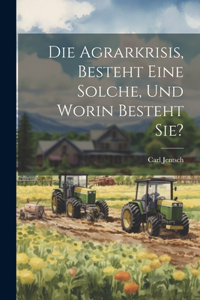 Agrarkrisis, Besteht eine Solche, und Worin Besteht Sie?