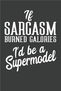 If Sarcasm Burned Calories I'd Be A Supermodel