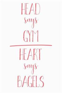 Head Says Gym Heart Says Bagels