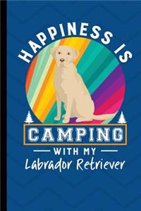 Happiness Is Camping With My Labrador Retriever