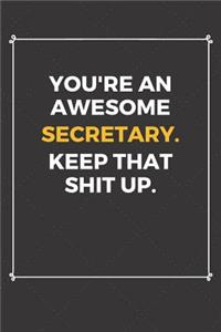 You're An Awesome Secretary Keep That Shit Up
