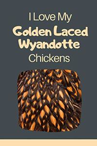I Love My Golden Laced Wyandotte Chickens