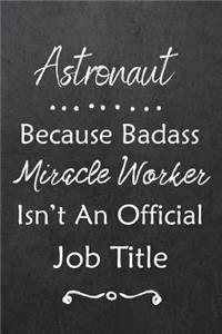 Astronaut Because Bad Ass Miracle Worker Isn't An Official Job Title