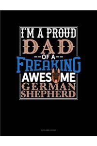 I Am A Proud Dad Of A Freaking Awesome German Shepherd