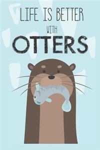 Life Is Better With Otters