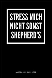 Stress Mich Nicht Sonst Shepherd's Australian Shepherd