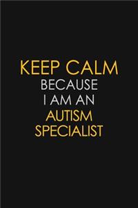 Keep Calm Because I Am An Autism specialist