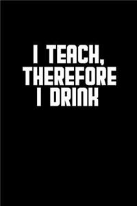 I teach, therefore I drink