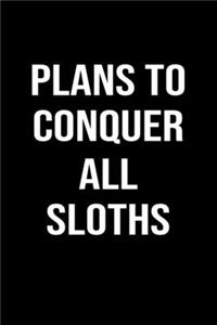 Plans To Conquer All Sloths